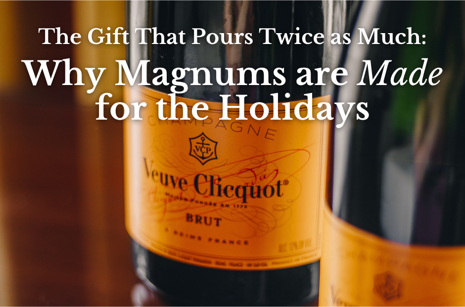 Blog Post: The Gift That Pours Twice as Much: Why Magnums Are Made for the Holidays